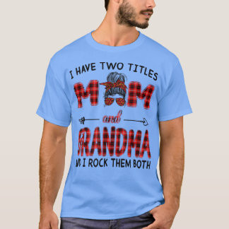 Ik heb twee titels voor moeder en grootmoeder Shir T-shirt