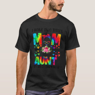 Ik heb twee titels voor moeder en tante Tie Dye De T-shirt