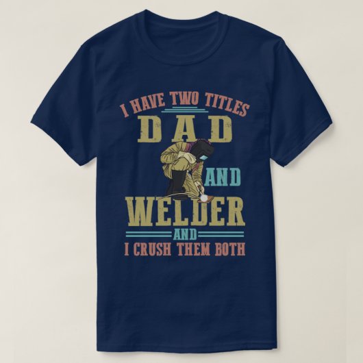 Ik heb twee titels voor papa en lassenarbeiders. t-shirt (Design voorkant)