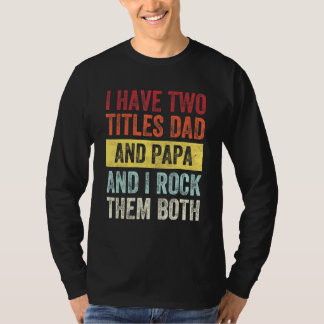 Ik heb twee titels voor papa en papa t-shirt