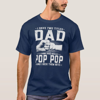 Ik heb twee titels voor papa en Pop Pop Vaderdag T-shirt
