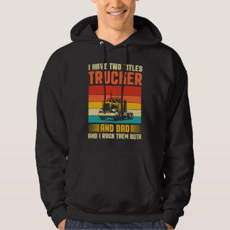 Ik Heb Twee Titels Vrachtwagenchauffeur En Vader S Hoodie
