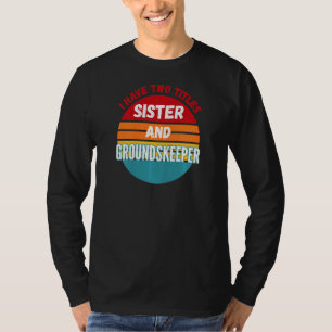 Ik Heb Twee Titels Zus En Terreinknecht T-shirt