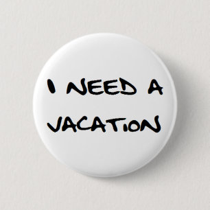 ik heb vakantie nodig ronde button 5,7 cm