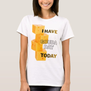 Ik Heb Vandaag Een Gouda Dag T-shirt