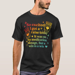 Ik heb vandaag een loonsverhoging gekregen Het zat T-shirt