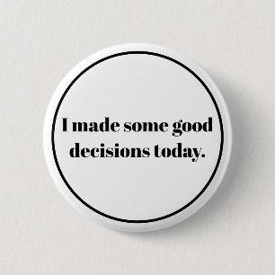 Ik heb vandaag goede beslissingen genomen ronde button 5,7 cm