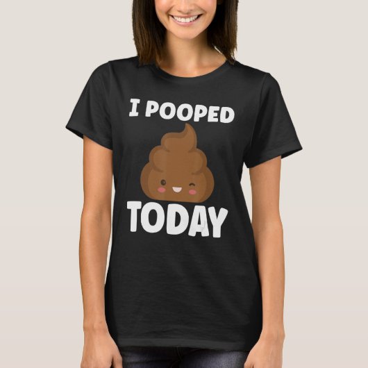 Ik heb vandaag Sarcasm Poop Humor gemaakt T-shirt (Voorkant)