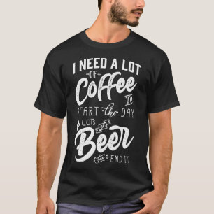 Ik heb veel koffie nodig om de dag te beginnen... t-shirt
