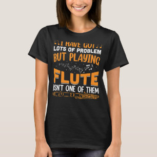 Ik heb veel problemen met Flute Player Flutist Mus T-shirt