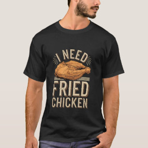 Ik heb verlangen naar gebakken kip Comfort ------ T-shirt