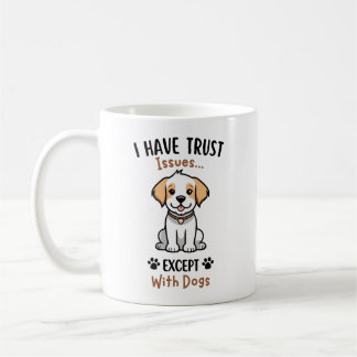 Ik heb vertrouwensproblemen, behalve met honden koffiemok