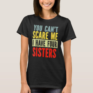Ik heb vier zussen voor vrouwen. t-shirt