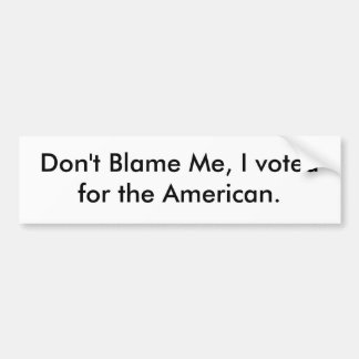 Ik heb voor de Amerikaan gestemd. Bumpersticker