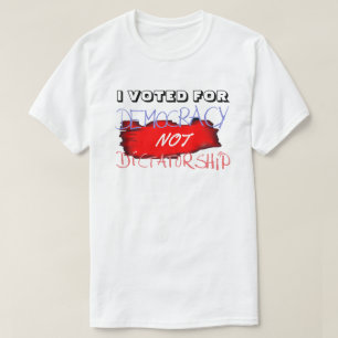 IK HEB VOOR DEMOCRATIE GESTEMD, NIET VOOR DICTATUU T-SHIRT