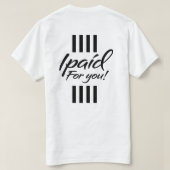 Ik heb voor je T-shirt betaald (Design achterkant)