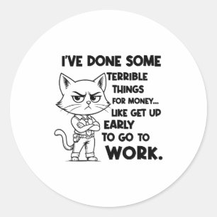 Ik heb vreselijke dingen gedaan voor geld, zoals G Ronde Sticker