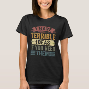 Ik heb vreselijke ideeën als je ze sarcastisch nod t-shirt