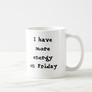 Ik heb vrijdag meer energie, ik zei... - Gepersona Koffiemok