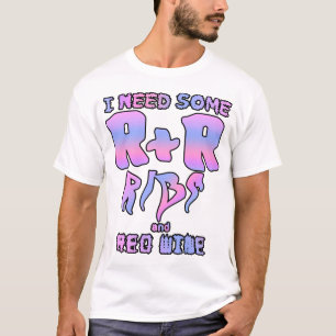 Ik heb wat R&R nodig - Ribben en rode wijn! T-shirt