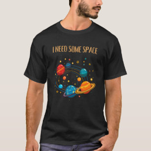 IK HEB WAT RUIMTE NODIG – Grappig Zonnestelsel T-shirt