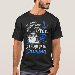 Ik heb wel een pensioenplan voor cruiseschepen C T-shirt