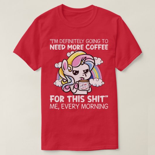 Ik heb zeker meer koffie-unicorn nodig t-shirt (Design voorkant)