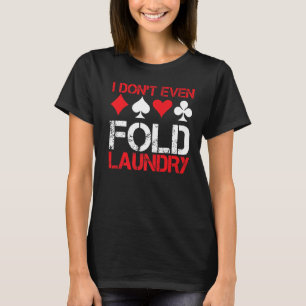 Ik heb zelfs geen oude was die ik gok in Poker Pre T-shirt