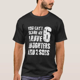 Ik heb zes dochters en twee zoon. t-shirt