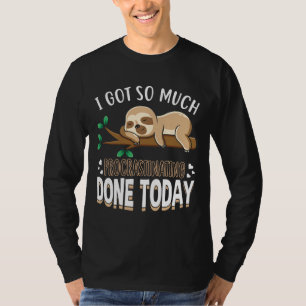 Ik heb zo veel koppig gedaan vandaag. t-shirt