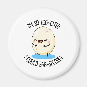 Ik heb zo'n eig-geciteerd dat ik een ei-splode kan magneet