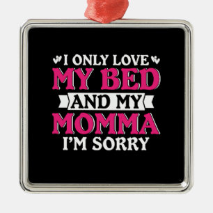 Ik hield alleen van mijn bed en mijn mama metalen ornament