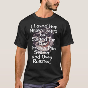 Ik hield van haar bruine ogen Borsten Pan Gebakken T-shirt