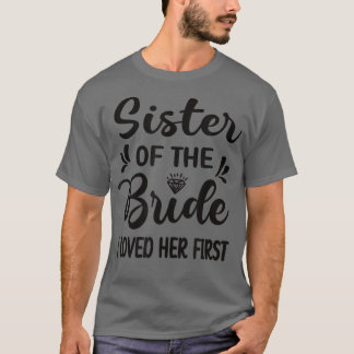 Ik Hield Van Haar Eerst Zus Van De Bruid Zus Bruid T-shirt
