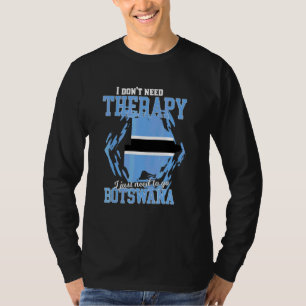 Ik hoef alleen maar naar Botswana te gaan T-shirt