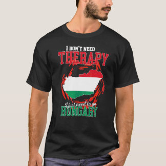 Ik hoef alleen maar naar Hongarije te gaan T-shirt