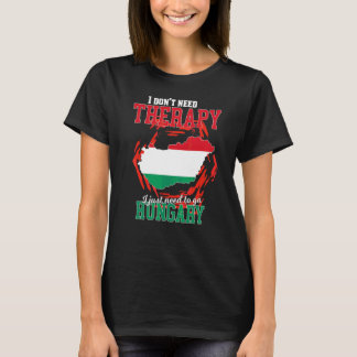 Ik hoef alleen maar naar Hongarije te gaan T-shirt