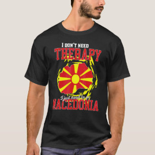 Ik hoef alleen maar naar Macedonië te gaan T-shirt