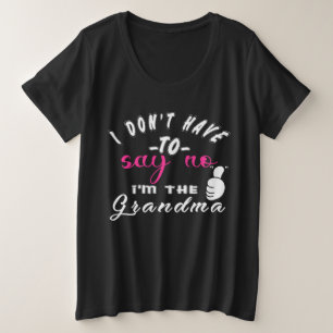 Ik hoef geen nee te zeggen, ik ben de oma grote maat t-shirt