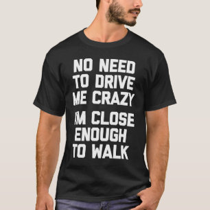 Ik hoef me niet gek te maken, ik ben dichtbij geno t-shirt