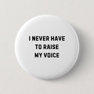 Ik hoef nooit mijn stem te verheffen Grappige lera Ronde Button 5,7 Cm
