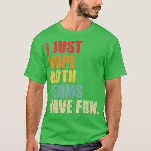 Ik hoop alleen dat beide teams een grappigheid he t-shirt
