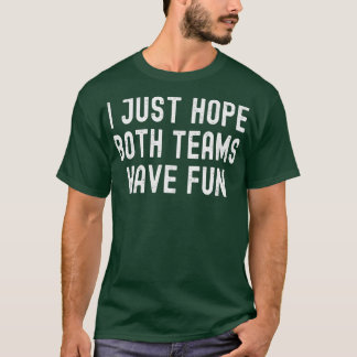 Ik hoop alleen dat beide teams een mooie fan game  t-shirt