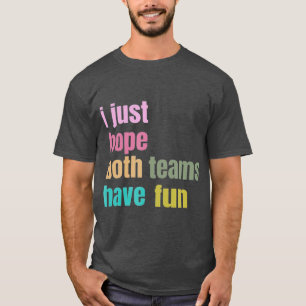 Ik hoop alleen dat beide teams grappig hebben gege t-shirt