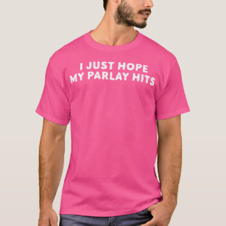 Ik hoop alleen dat mijn parlay het Football van sp T-shirt