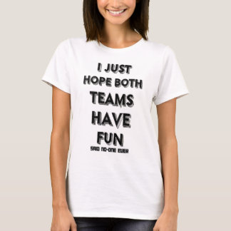 Ik hoop dat beide teams een leuke, grappige slogan t-shirt