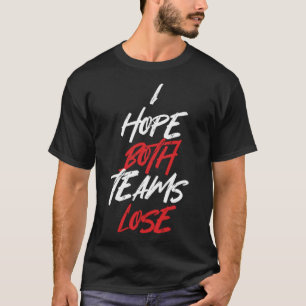 Ik hoop dat beide teams sarcastische sportfans ver t-shirt