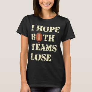Ik hoop dat beide teams verliezen - Amerikaanse Fo T-shirt
