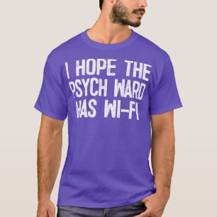 Ik hoop dat de Psych Ward WiFi heeft T-shirt