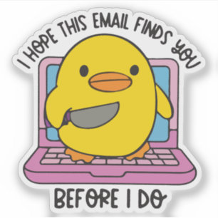 Ik hoop dat deze e-mail je bereikt voordat ik dat  sticker